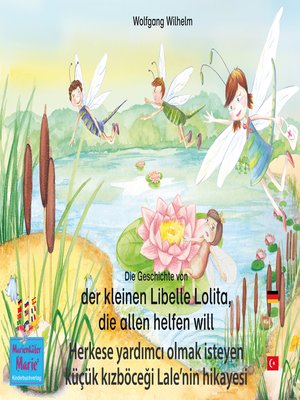 cover image of Die Geschichte von der kleinen Libelle Lolita, die allen helfen will. Deutsch-Türkisch. / Herkese yardımcı olmak isteyen küçük kızböceği Lale'nin hikayesi. Almanca-Türkce.